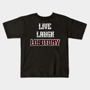 Live, Laugh, Lobotomy Kids T-Shirt